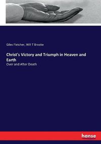 Cover image for Christ's Victory and Triumph in Heaven and Earth: Over and After Death