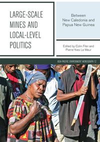 Cover image for Large-scale Mines and Local-level Politics: Between New Caledonia and Papua New Guinea