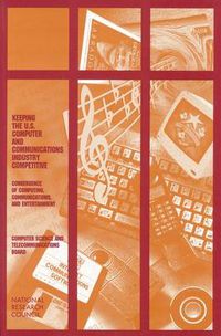 Cover image for Keeping the U.S. Computer and Communications Industry Competitive: Convergence of Computing, Communications, and Entertainment