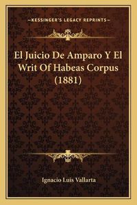 Cover image for El Juicio de Amparo y El Writ of Habeas Corpus (1881)