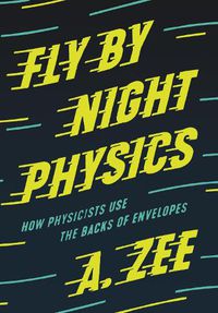 Cover image for Fly by Night Physics: How Physicists Use the Backs of Envelopes