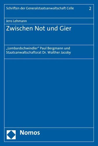 Zwischen Not Und Gier: Lombardschwindler' Paul Bergmann Und Staatsanwaltschaftsrat Dr. Walther Jacoby