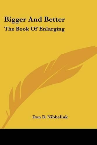 Cover image for Bigger and Better: The Book of Enlarging