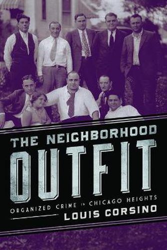 Cover image for The Neighborhood Outfit: Organized Crime in Chicago Heights