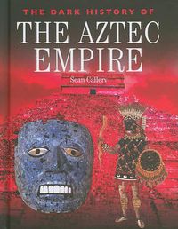 Cover image for The Dark History of the Aztec Empire