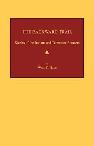 Cover image for The Backward Trail: Stories of the Indians and Tennessee Pioneers