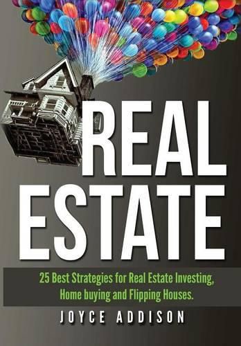 Cover image for Real Estate:Real Estate: 25 Best Strategies for Real Estate Investing, Home Buying and Flipping Houses