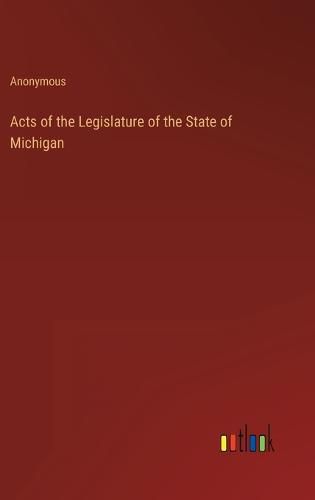 Cover image for Acts of the Legislature of the State of Michigan