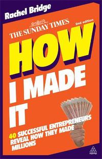 Cover image for How I Made It: 40 Successful Entrepreneurs Reveal How They Made Millions