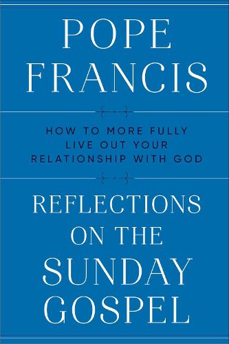 Cover image for Reflections on the Sunday Gospel: How to More Fully Live Out Your Relationship with God