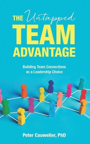 Cover image for The Untapped Team Advantage: Building Team Connections as a Leadership Choice