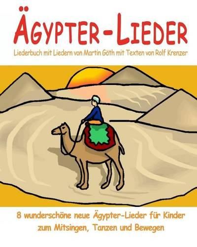 Cover image for AEgypter-Lieder - 8 wunderschoene neue AEgypter-Lieder fur Kinder zum Mitsingen, Tanzen und Bewegen: Das Liederbuch mit allen Texten, Noten und Gitarrengriffen zum Mitsingen und Mitspielen