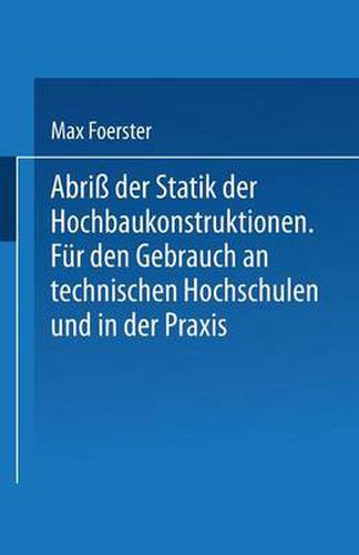 Abriss Der Statik Der Hochbaukonstruktionen: Fur Den Gebrauch an Technischen Hochschulen Und in Der Praxis