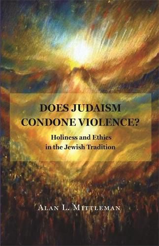 Does Judaism Condone Violence?: Holiness and Ethics in the Jewish Tradition