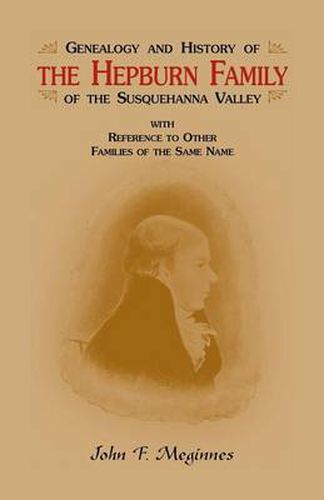 Cover image for Genealogy and History of the Hepburn Family of the Susquehanna Valley, with Reference to Other Families of the Same Name