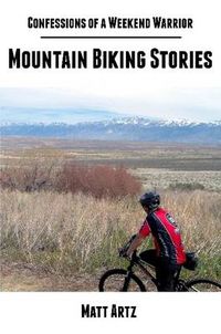 Cover image for Confessions of a Weekend Warrior: Mountain Biking Stories