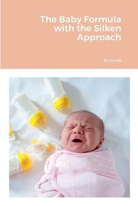 Cover image for The Baby Formula with the Silken Approach