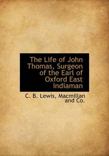 Cover image for The Life of John Thomas, Surgeon of the Earl of Oxford East Indiaman