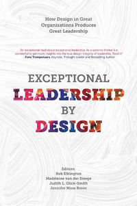 Cover image for Exceptional Leadership by Design: How Design in Great Organizations Produces Great Leadership