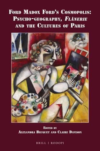 Ford Madox Ford's Cosmopolis: Psycho-geography, Flanerie and the Cultures of Paris