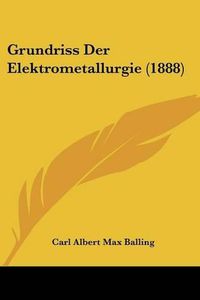 Cover image for Grundriss Der Elektrometallurgie (1888)