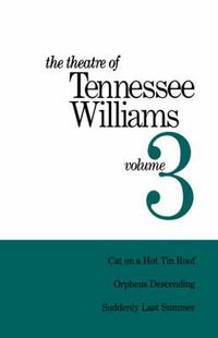 Cover image for The Theatre of Tennessee Williams Volume III: Cat on a Hot Tin Roof, Orpheus Descending, Suddenly Last Summer