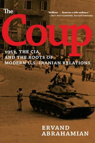 Cover image for The Coup: 1953, the CIA, and the Roots of Modern U.S. - Iranian Revelations