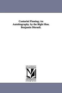 Cover image for Contarini Fleming; An Autobiography. by the Right Hon. Benjamin Disraeli.