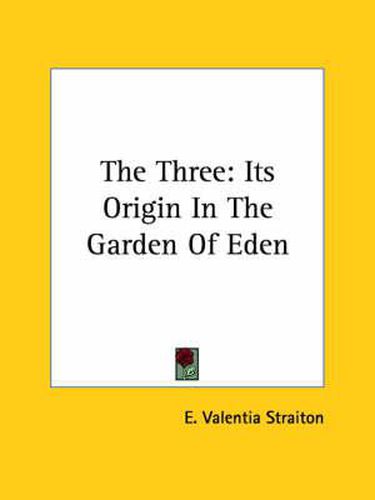 Cover image for The Three: Its Origin in the Garden of Eden