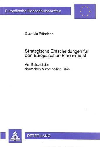 Cover image for Strategische Entscheidungen Fuer Den Europaeischen Binnenmarkt: Am Beispiel Der Deutschen Automobilindustrie