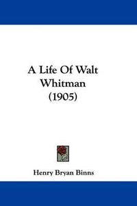 Cover image for A Life of Walt Whitman (1905)