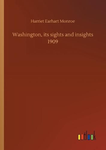 Washington, its sights and insights 1909