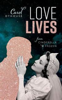 Cover image for Love Lives: From Cinderella to Frozen