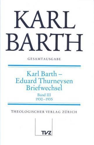 Karl Barth Gesamtausgabe: Band 34: Karl Barth - Eduard Thurneysen. Briefwechsel