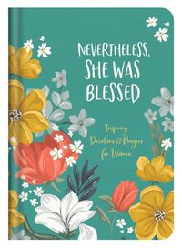 Cover image for Nevertheless, She Was Blessed: Inspiring Devotions and Prayers for Women