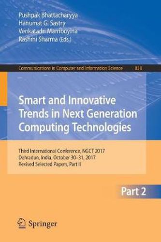 Cover image for Smart and Innovative Trends in Next Generation Computing Technologies: Third International Conference, NGCT 2017, Dehradun, India, October 30-31, 2017, Revised Selected Papers, Part II