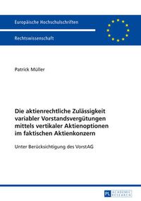 Cover image for Die Aktienrechtliche Zulaessigkeit Variabler Vorstandsverguetungen Mittels Vertikaler Aktienoptionen Im Faktischen Aktienkonzern: Unter Beruecksichtigung Des Vorstag