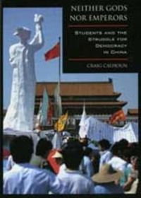 Cover image for Neither Gods nor Emperors: Students and the Struggle for Democracy in China