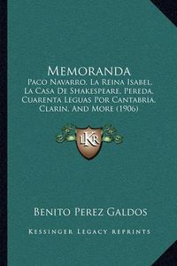 Cover image for Memoranda: Paco Navarro, La Reina Isabel, La Casa de Shakespeare, Pereda, Cuarenta Leguas Por Cantabria, Clarin, and More (1906)