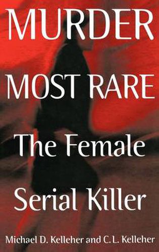 Murder Most Rare: The Female Serial Killer