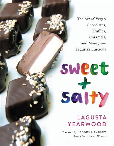 Cover image for Sweet + Salty: The Art of Vegan Chocolates, Truffles, Caramels, and More from Lagusta's Luscious