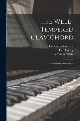 The Well-tempered Clavichord; 48 Preludes and Fugues.