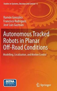 Cover image for Autonomous Tracked Robots in Planar Off-Road Conditions: Modelling, Localization, and Motion Control