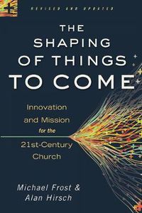 Cover image for The Shaping of Things to Come - Innovation and Mission for the 21st-Century Church