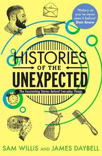 Cover image for Histories of the Unexpected: The Fascinating Stories Behind Everyday Things