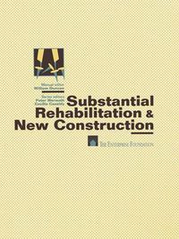 Cover image for Substantial Rehabilitation & New Construction: For Project Managers Working with Architects   Production Step-by-Step   Model Policies & Procedures   Forms and Documents