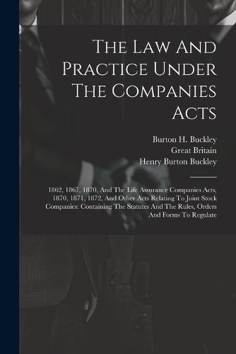 The Law And Practice Under The Companies Acts