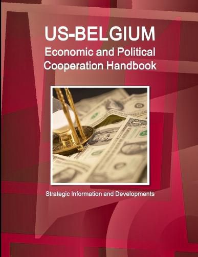 Cover image for US-Belgium Economic and Political Cooperation Handbook - Strategic Information and Developments