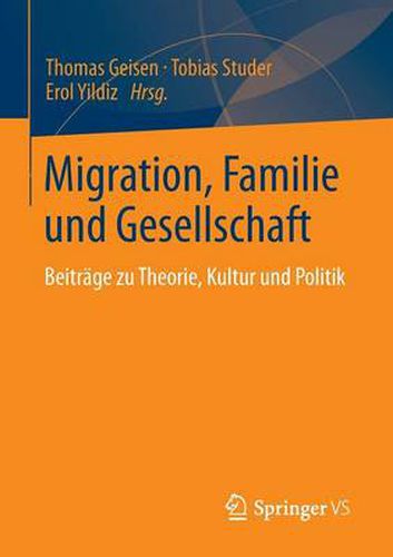 Migration, Familie und Gesellschaft: Beitrage zu Theorie, Kultur und Politik