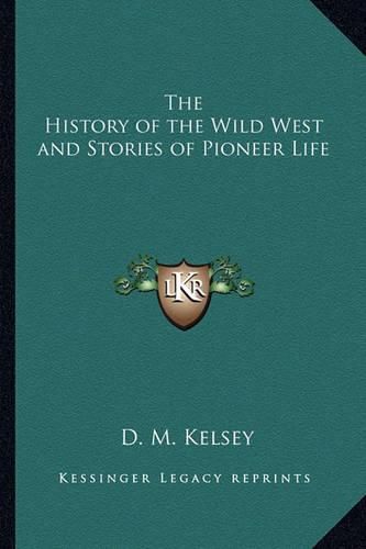 Cover image for The History of the Wild West and Stories of Pioneer Life